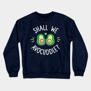 Shall We Avocuddle? Crewneck Sweatshirt